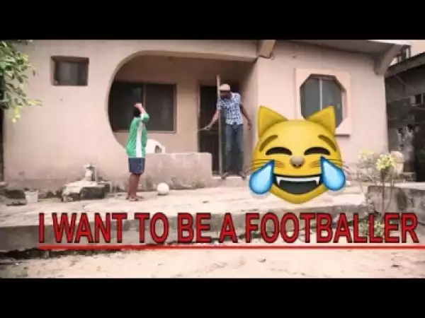 Video: I WANT TO BE A FOOTBALLER   | Latest 2018 Nigerian Comedy